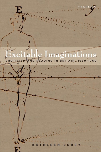 Excitable Imaginations: Eroticism and Reading in Britain, 1660-1760