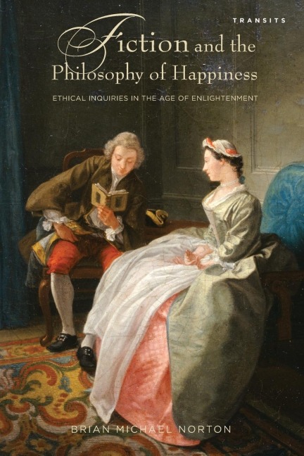 Fiction and the Philosophy of Happiness: Ethical Inquiries in the Age of Enlightenment