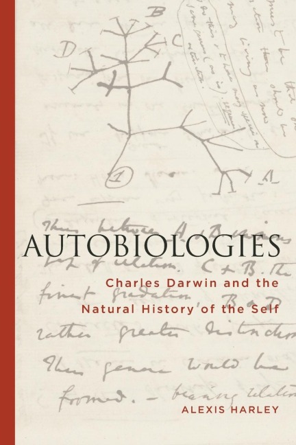 Autobiologies: Charles Darwin and the Natural History of the Self
