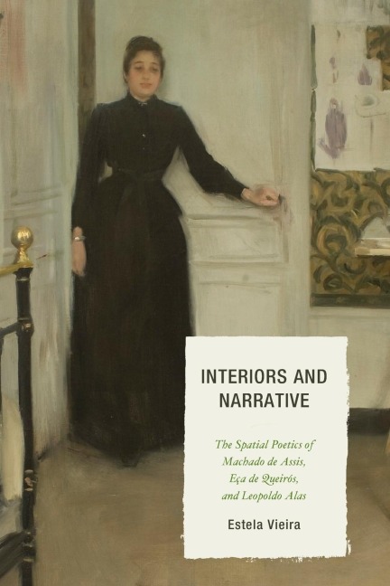 Interiors and Narrative: The Spatial Poetics of Machado de Assis, Eça de Queirós, and Leopoldo Alas