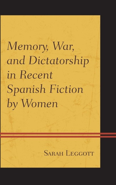 Memory, War, and Dictatorship in Recent Spanish Fiction by Women