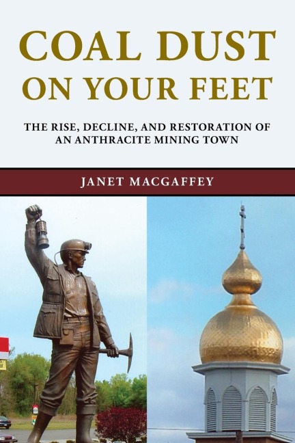 Coal Dust on Your Feet: The Rise, Decline, and Restoration of an Anthracite Mining Town