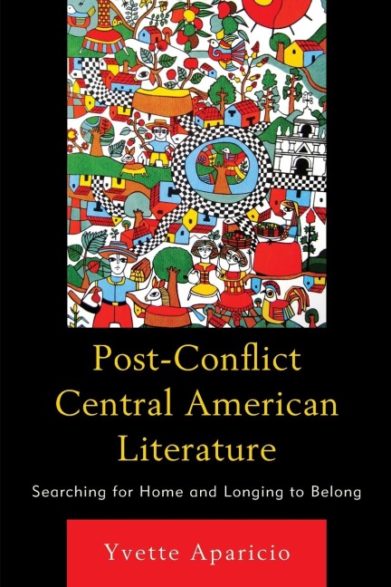 Post-Conflict Central American Literature: Searching for Home and Longing to Belong