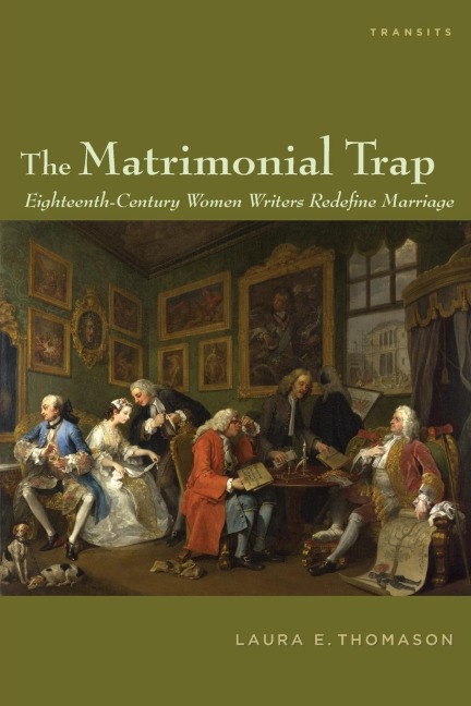 Matrimonial Trap: Eighteenth-Century Women Writers Redefine Marriage