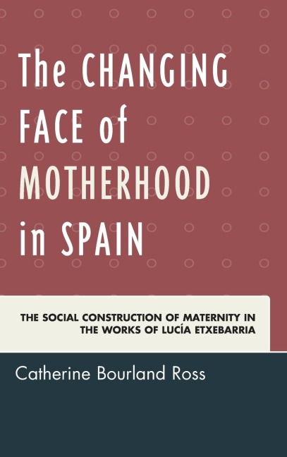 Changing Face of Motherhood in Spain: The Social Construction of Maternity in the Works of Lucía Etxebarria