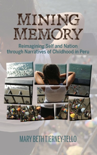Mining Memory: Reimagining Self and Nation through Narratives of Childhood in Peru