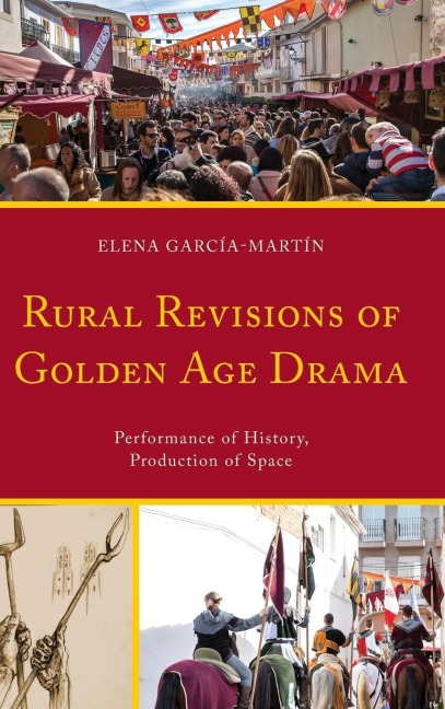 Rural Revisions of Golden Age Drama: Performance of History, Production of Space