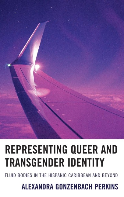 Representing Queer and Transgender Identity: Fluid Bodies in the Hispanic Caribbean and Beyond