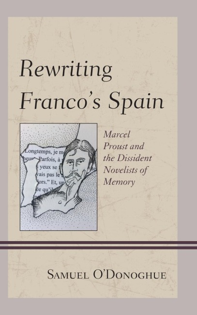 Rewriting Francos Spain: Marcel Proust and the Dissident Novelists of Memory