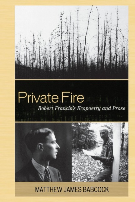 Private Fire: Robert Franciss Ecopoetry and Prose