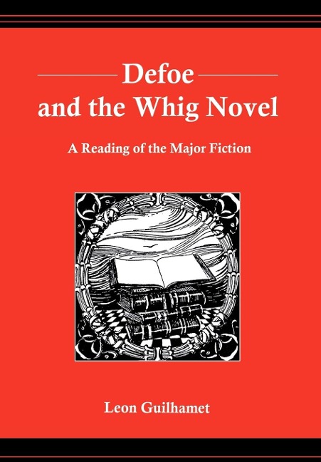 Defoe and the Whig Novel: A Reading of the Major Fiction