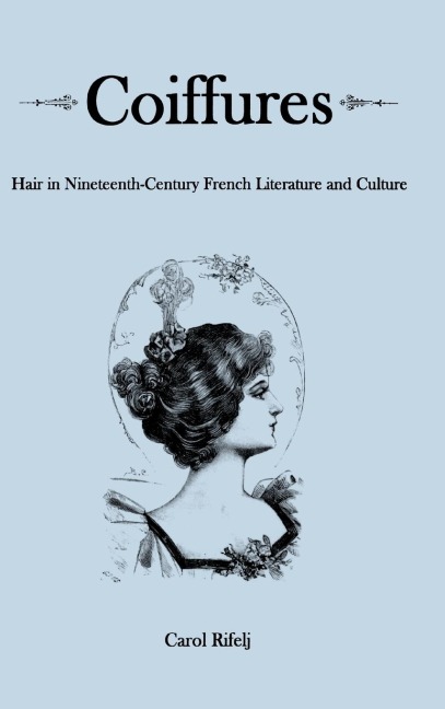 Coiffures: Hair in Nineteenth-Century French Literature and Culture