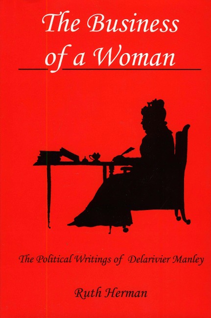 The Business of a Woman: The Political Writings of Delarivier Manley