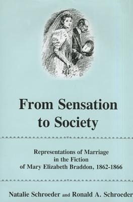 From Sensation to Society: Representations of Marriage in the Fictions of Mary Elizabeth Braddon, 1862-1866