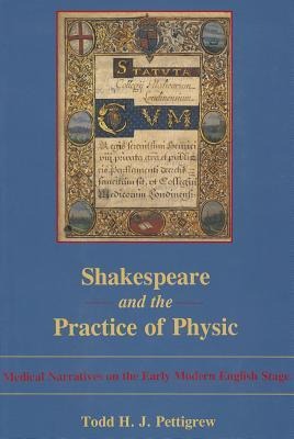 Shakespeare and the Practice of Physic: Medical Narratives on the Early Modern English Stage