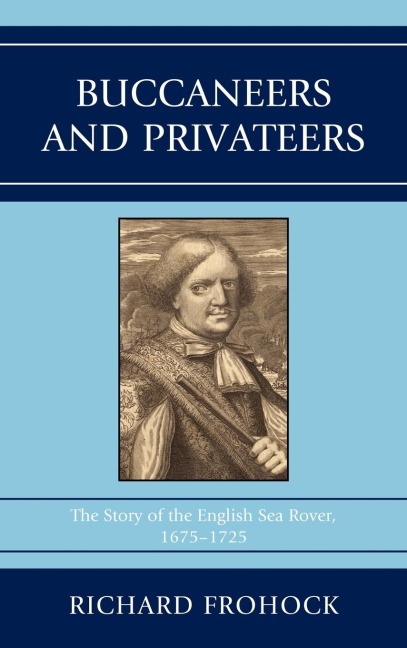 Buccaneers and Privateers: The Story of the English Sea Rover, 1675-1725