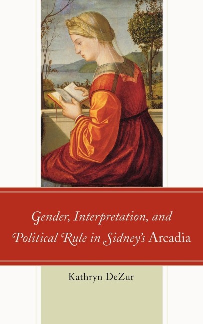 Gender, Interpretation, and Political Rule in Sidneys Arcadia