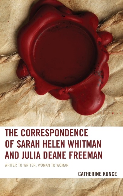 Correspondence of Sarah Helen Whitman and Julia Deane Freeman: Writer to Writer, Woman to Woman