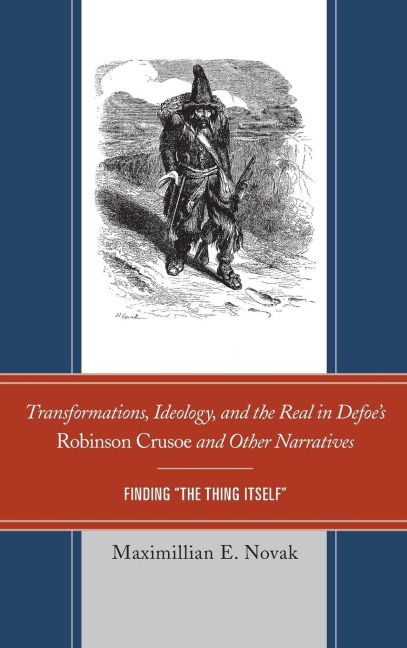 Transformations, Ideology, and the Real in Defoes Robinson Crusoe and Other Narratives: Finding The Thing Itself
