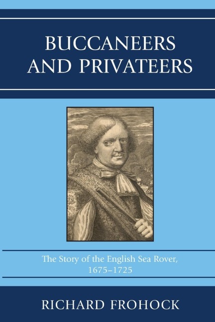 Buccaneers and Privateers: The Story of the English Sea Rover, 1675-1725