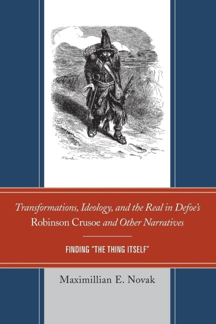 Transformations, Ideology, and the Real in Defoes Robinson Crusoe and Other Narratives: Finding The Thing Itself