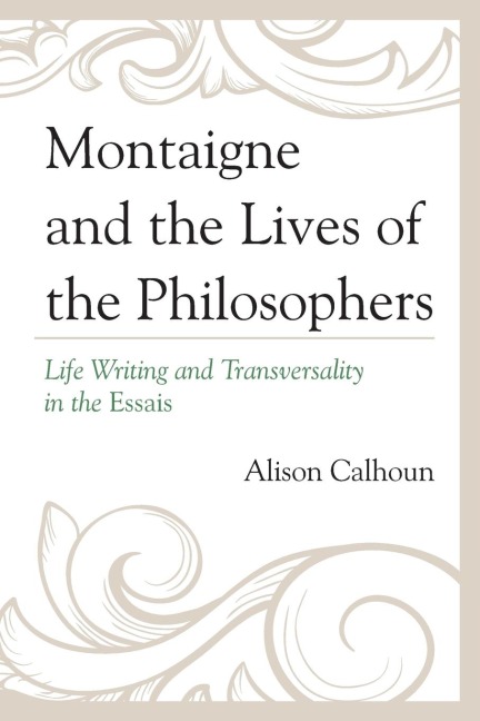 Montaigne and the Lives of the Philosophers: Life Writing and Transversality in the Essais