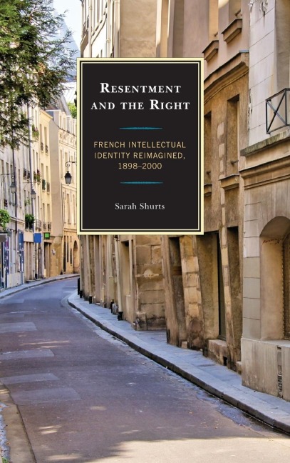 Resentment and the Right: French Intellectual Identity Reimagined, 1898-2000