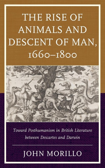 Rise of Animals and Descent of Man, 1660-1800: Toward Posthumanism in British Literature between Descartes and Darwin