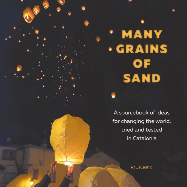 Many Grains of Sand: A sourcebook of ideas for changing the world, tried and tested in Catalonia