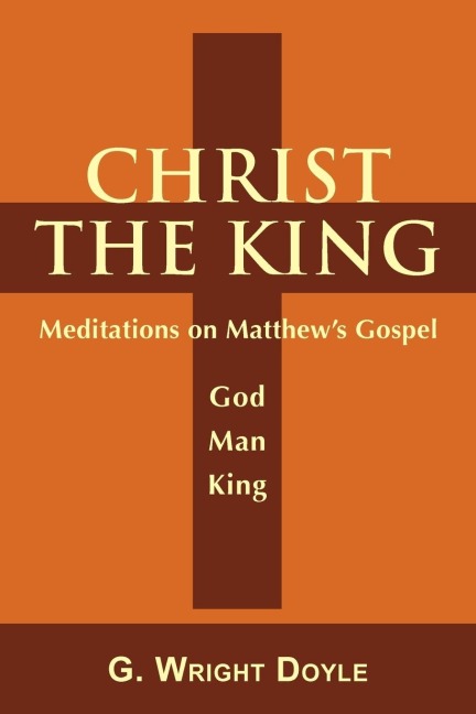 Christ the King: Meditations on Matthews Gospel