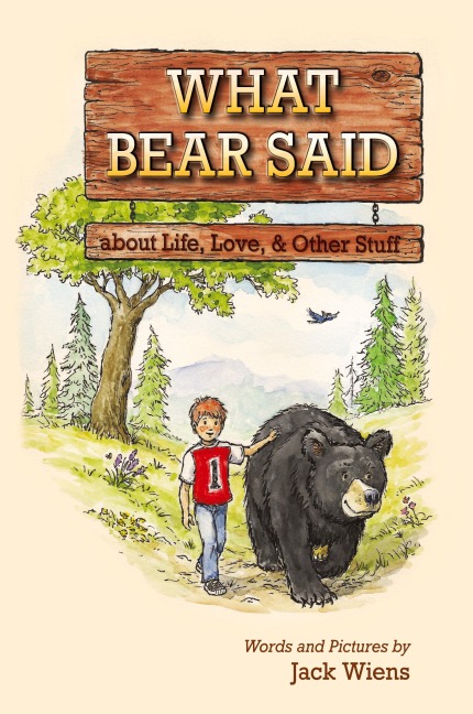 What Bear Said about Life, Love, and Other Stuff