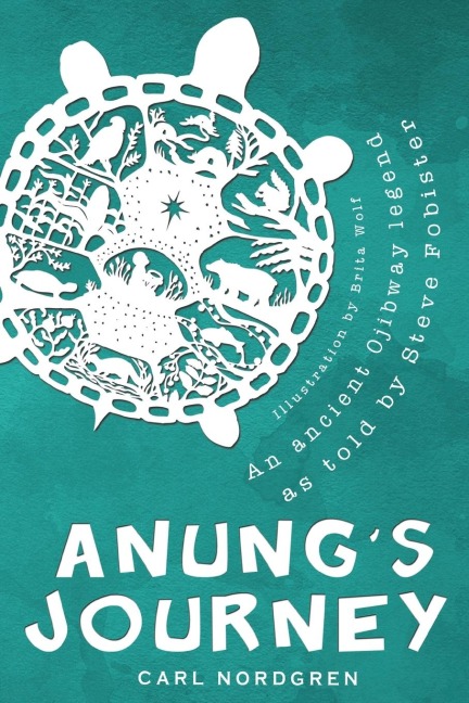 Anungs Journey: An Ancient Ojibway Legend as Told by Steve Fobister