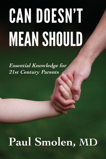 Can Doesnt Mean Should: Essential Knowledge for 21st Century Parents