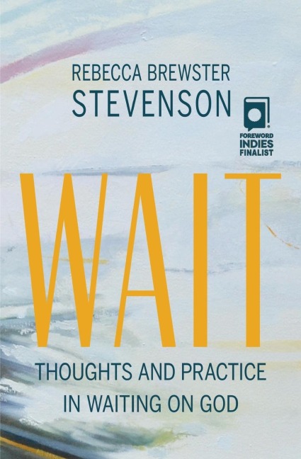 Wait: Thoughts and Practice in Waiting on God