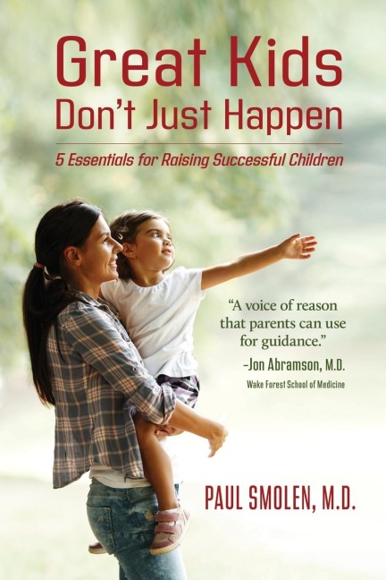 Great Kids Dont Just Happen: 5 Essentials for Raising Successful Children