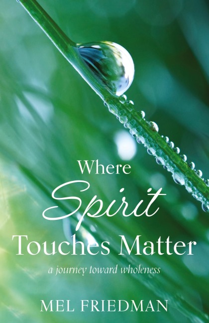 Where Spirit Touches Matter: a journey toward wholeness
