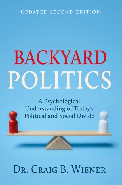 Backyard Politics: A Psychological Understanding of Today's Political and Social Divide