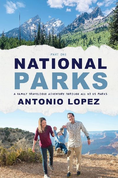 National Parks: A Family Travelogue Adventure Through All 63 US Parks