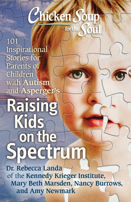 Chicken Soup for the Soul: Raising Kids on the Spectrum: 101 Inspirational Stories for Parents of Children with Autism and Aspergers