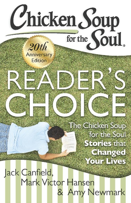 Chicken Soup for the Soul: Readers Choice 20th Anniversary Edition: The Chicken Soup for the Soul Stories That Changed Your Lives