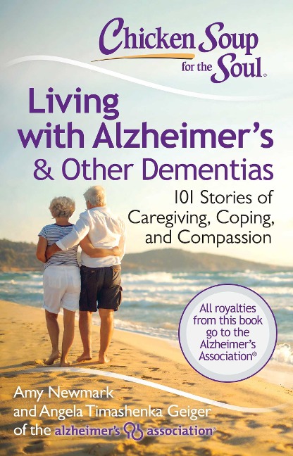Chicken Soup for the Soul: Living with Alzheimers & Other Dementias: 101 Stories of Caregiving, Coping, and Compassion
