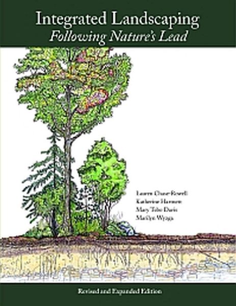 Integrated Landscaping: Following Natures Lead: A New Way of Thinking about Shaping Home Grounds and Public Spaces in the Northeast