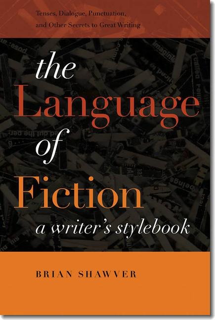 The Language of Fiction: A Writers Stylebook