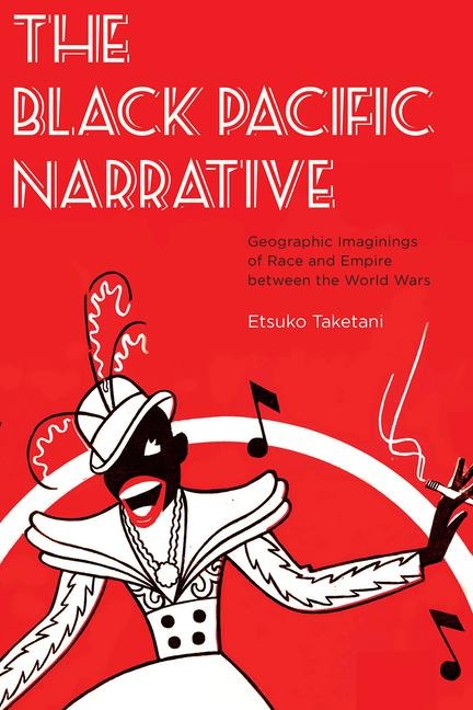 The Black Pacific Narrative: Geographic Imaginings of Race and Empire Between the World Wars