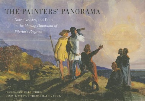 The Painters Panorama: Narrative, Art, and Faith in the Moving Panorama of Pilgrims Progress