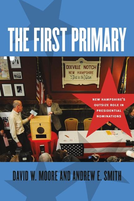 The First Primary: New Hampshires Outsize Role in Presidential Nominations