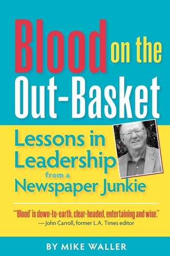 Blood on the Out-Basket Lessons in Leadership from a Newspaper Junkie