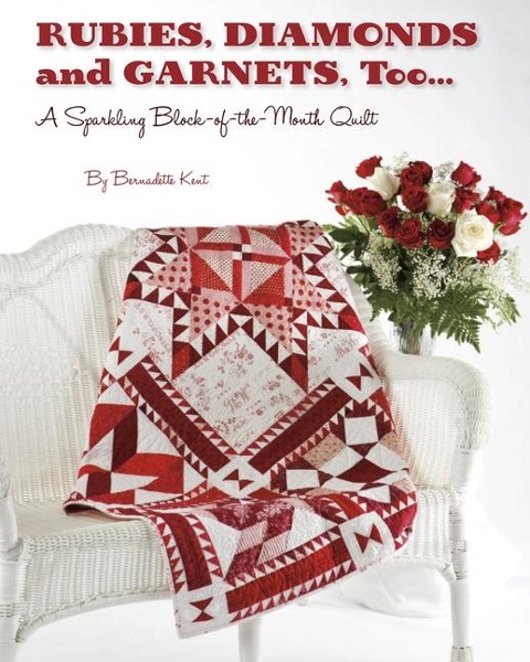 Rubies, Diamond and Garnets, Too ...: A Sparkling Block-Of-The-Month Quilt