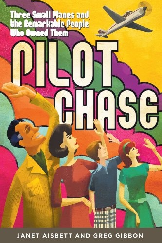 Pilot Chase Three Small Planes and the Remarkable People Who Owned Them