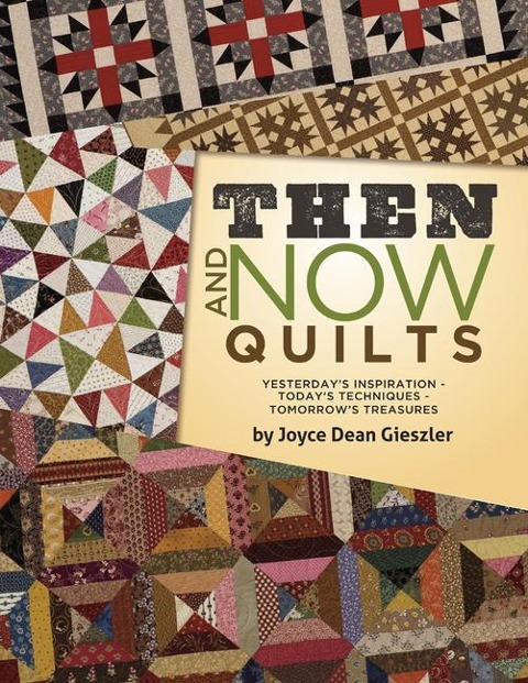 Then and Now Quilts: Yesterdays Inspiration - Todays Techniques - Tomorrows Treasures